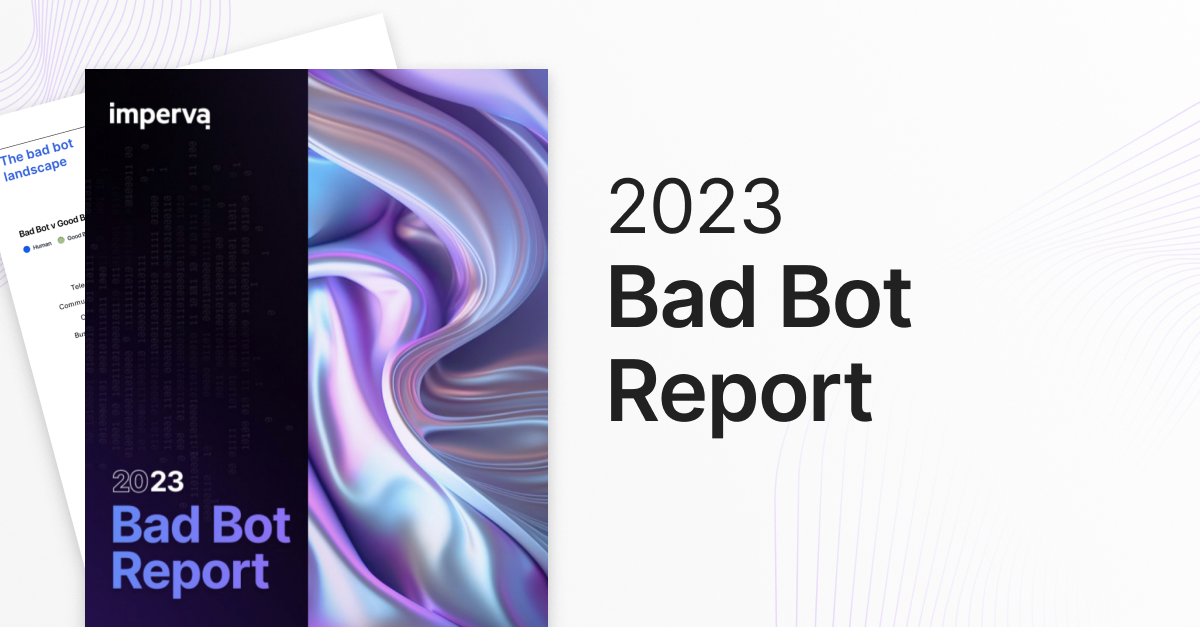 What We Learned from the 2023 Imperva Bad Bot Report