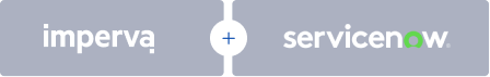 Imperva and ServiceNow